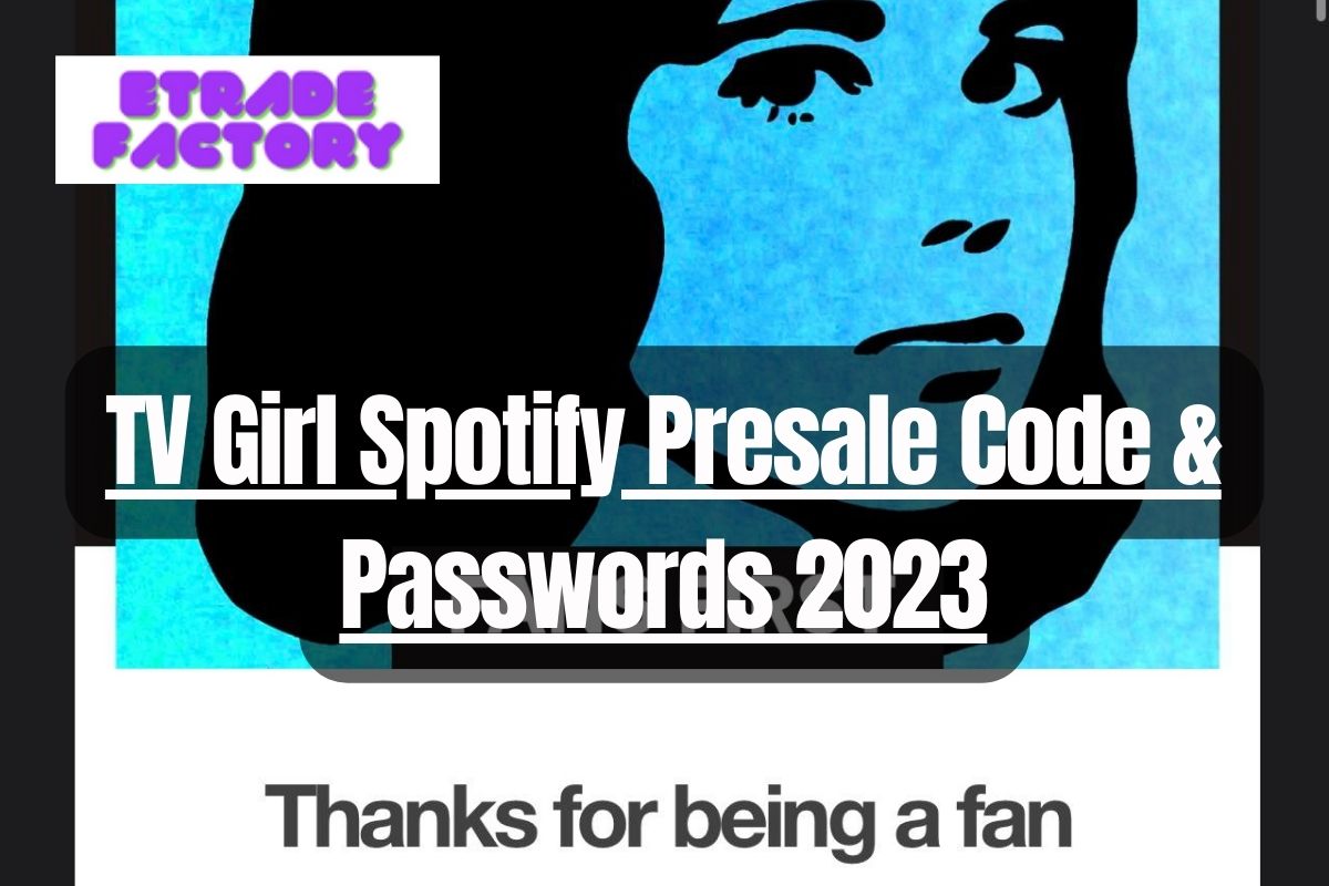 TV Girl Spotify Presale Code & Passwords 2023